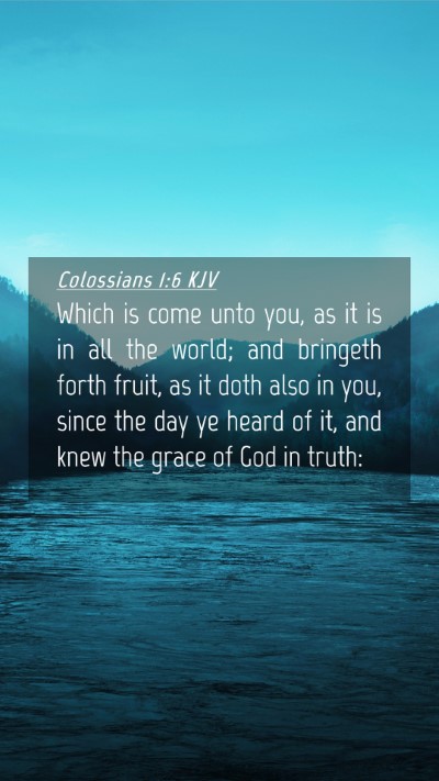 Picture 04 - Colossians 1:6 KJV Mobile Phone Wallpaper - Which is come unto you, as it is in all the - Mobile Bible Verse Wallpaper
