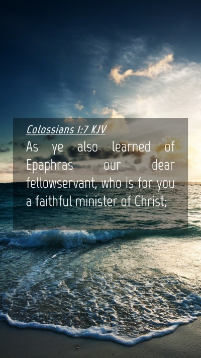 Picture 04 - Colossians 1:7 KJV Mobile Phone Wallpaper - As ye also learned of Epaphras our dear - Mobile Bible Verse Wallpaper