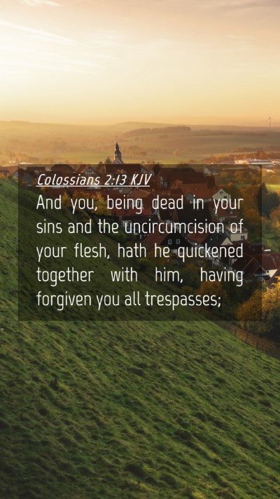 Picture 04 - Colossians 2:13 KJV Mobile Phone Wallpaper - And you, being dead in your sins and the - Mobile Bible Verse Wallpaper