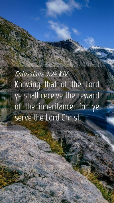 Picture 04 - Colossians 3:24 KJV Mobile Phone Wallpaper - Knowing that of the Lord ye shall receive the - Mobile Bible Verse Wallpaper