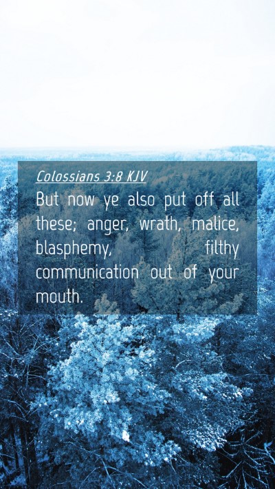 Picture 04 - Colossians 3:8 KJV Mobile Phone Wallpaper - But now ye also put off all these; anger, wrath, - Mobile Bible Verse Wallpaper