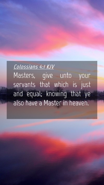 Picture 04 - Colossians 4:1 KJV Mobile Phone Wallpaper - Masters, give unto your servants that which is - Mobile Bible Verse Wallpaper