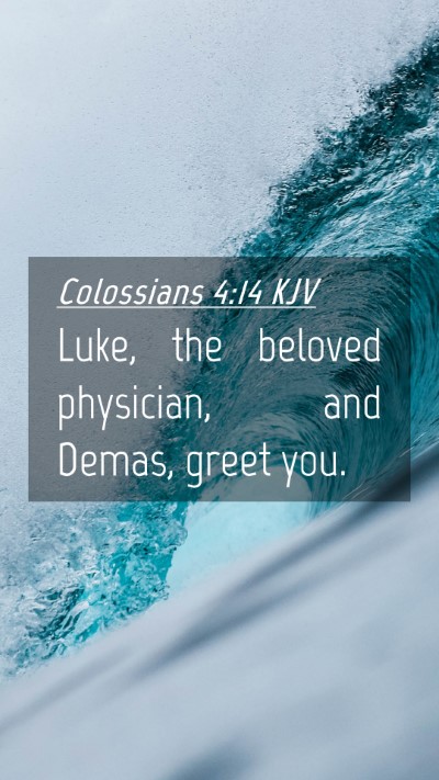 Picture 04 - Colossians 4:14 KJV Mobile Phone Wallpaper - Luke, the beloved physician, and Demas, greet - Mobile Bible Verse Wallpaper