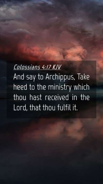 Picture 04 - Colossians 4:17 KJV Mobile Phone Wallpaper - And say to Archippus, Take heed to the ministry - Mobile Bible Verse Wallpaper