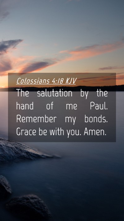 Picture 04 - Colossians 4:18 KJV Mobile Phone Wallpaper - The salutation by the hand of me Paul. Remember - Mobile Bible Verse Wallpaper