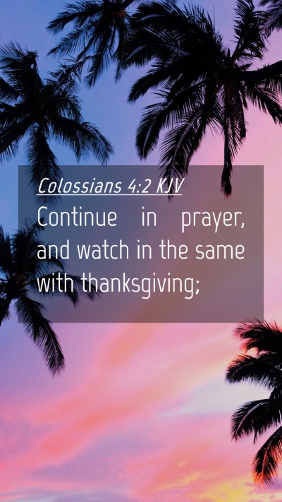 Picture 04 - Colossians 4:2 KJV Mobile Phone Wallpaper - Continue in prayer, and watch in the same with - Mobile Bible Verse Wallpaper