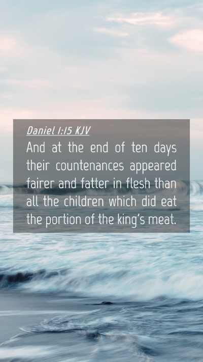 Picture 04 - Daniel 1:15 KJV Mobile Phone Wallpaper - And at the end of ten days their countenances - Mobile Bible Verse Wallpaper