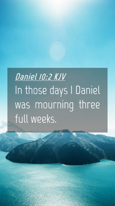 Picture 04 - Daniel 10:2 KJV Mobile Phone Wallpaper - In those days I Daniel was mourning three full - Mobile Bible Verse Wallpaper