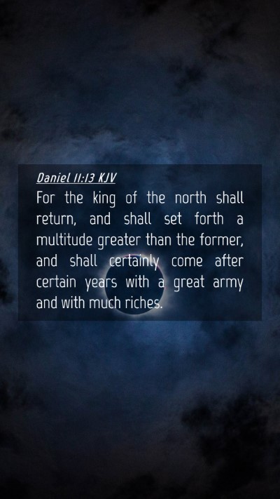 Picture 04 - Daniel 11:13 KJV Mobile Phone Wallpaper - For the king of the north shall return, and shall - Mobile Bible Verse Wallpaper