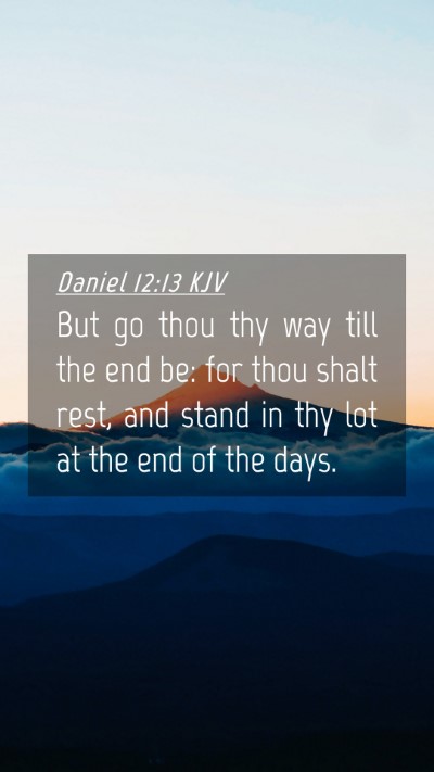Picture 04 - Daniel 12:13 KJV Mobile Phone Wallpaper - But go thou thy way till the end be: for thou - Mobile Bible Verse Wallpaper