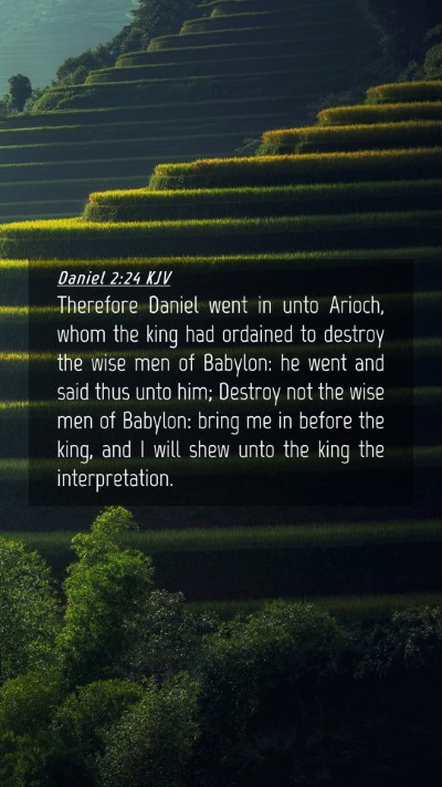 Picture 04 - Daniel 2:24 KJV Mobile Phone Wallpaper - Therefore Daniel went in unto Arioch, whom the - Mobile Bible Verse Wallpaper