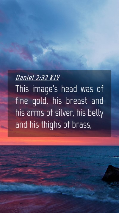 Picture 04 - Daniel 2:32 KJV Mobile Phone Wallpaper - This image's head was of fine gold, his breast - Mobile Bible Verse Wallpaper