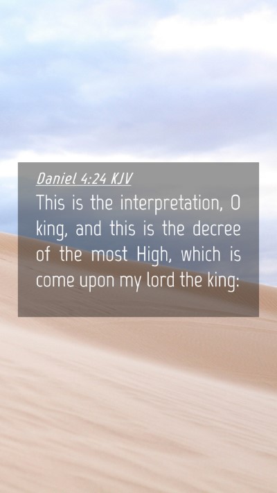Picture 04 - Daniel 4:24 KJV Mobile Phone Wallpaper - This is the interpretation, O king, and this is - Mobile Bible Verse Wallpaper