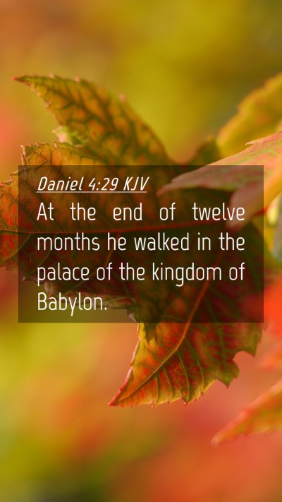 Picture 04 - Daniel 4:29 KJV Mobile Phone Wallpaper - At the end of twelve months he walked in the - Mobile Bible Verse Wallpaper
