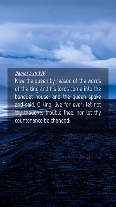 Picture 04 - Daniel 5:10 KJV Mobile Phone Wallpaper - Now the queen by reason of the words of the king - Mobile Bible Verse Wallpaper
