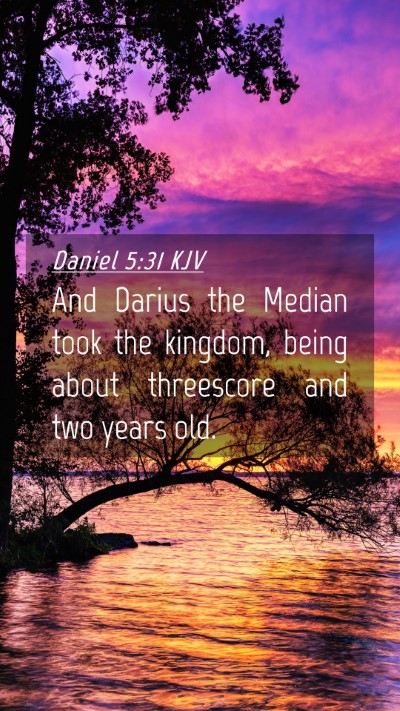 Picture 04 - Daniel 5:31 KJV Mobile Phone Wallpaper - And Darius the Median took the kingdom, being - Mobile Bible Verse Wallpaper