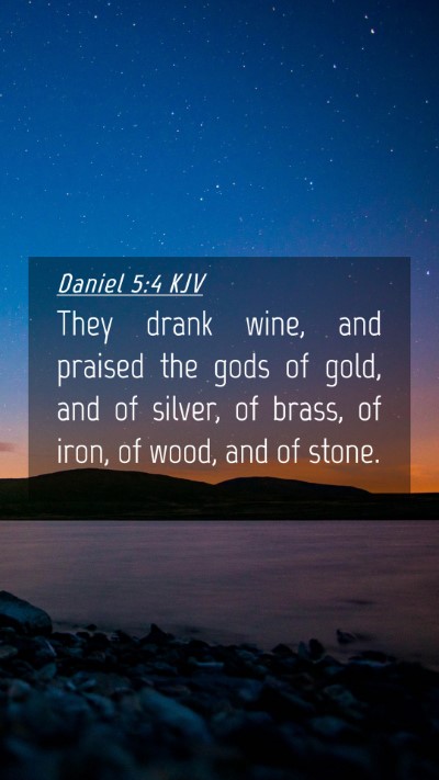 Picture 04 - Daniel 5:4 KJV Mobile Phone Wallpaper - They drank wine, and praised the gods of gold, - Mobile Bible Verse Wallpaper