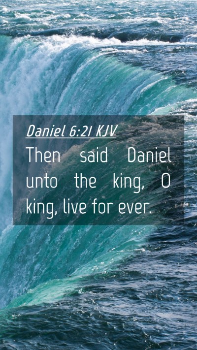 Picture 04 - Daniel 6:21 KJV Mobile Phone Wallpaper - Then said Daniel unto the king, O king, live for - Mobile Bible Verse Wallpaper