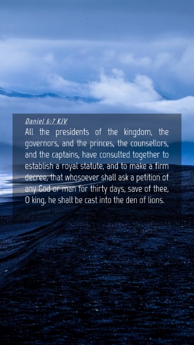 Picture 04 - Daniel 6:7 KJV Mobile Phone Wallpaper - All the presidents of the kingdom, the governors, - Mobile Bible Verse Wallpaper