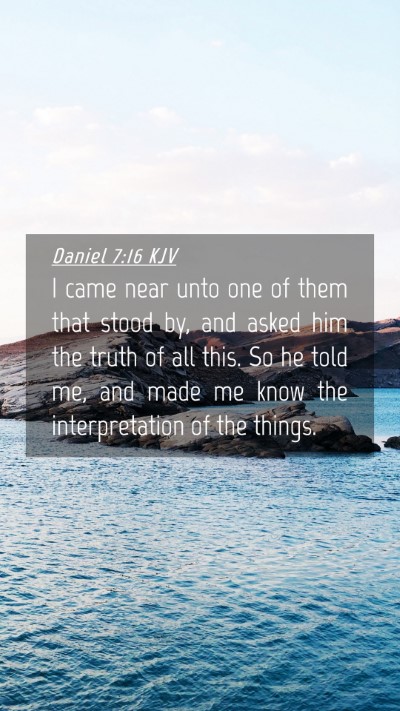 Picture 04 - Daniel 7:16 KJV Mobile Phone Wallpaper - I came near unto one of them that stood by, and - Mobile Bible Verse Wallpaper