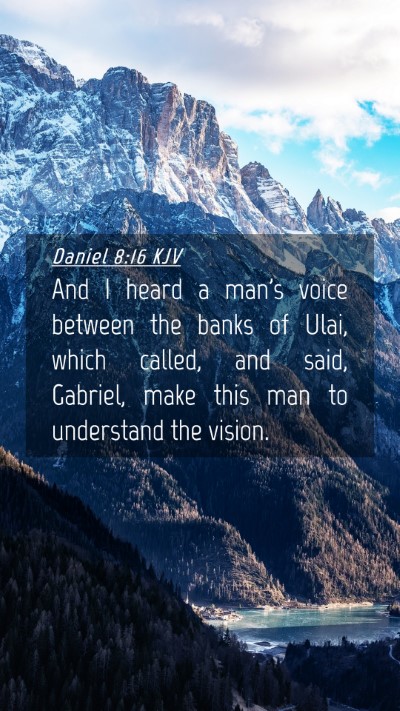 Picture 04 - Daniel 8:16 KJV Mobile Phone Wallpaper - And I heard a man's voice between the banks of - Mobile Bible Verse Wallpaper