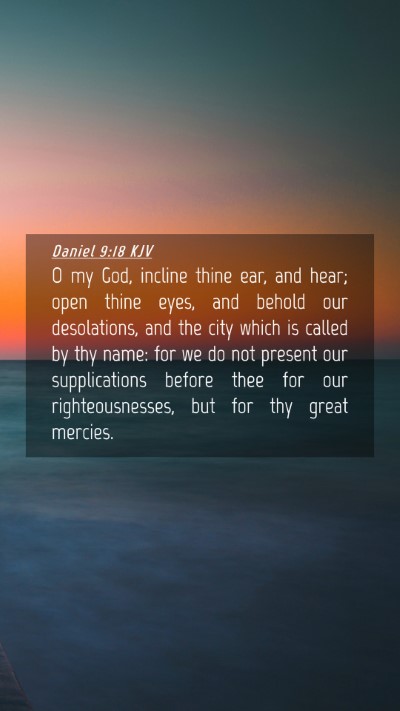 Picture 04 - Daniel 9:18 KJV Mobile Phone Wallpaper - O my God, incline thine ear, and hear; open thine - Mobile Bible Verse Wallpaper
