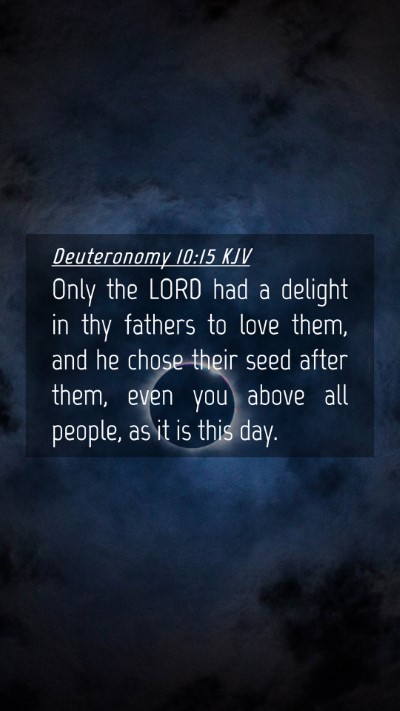 Picture 04 - Deuteronomy 10:15 KJV Mobile Phone Wallpaper - Only the LORD had a delight in thy fathers to - Mobile Bible Verse Wallpaper