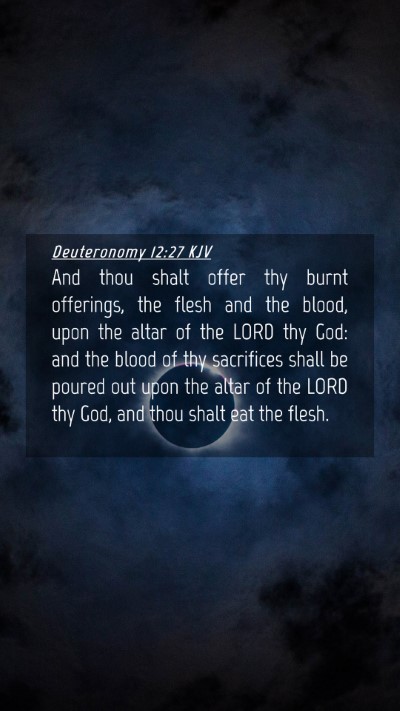 Picture 04 - Deuteronomy 12:27 KJV Mobile Phone Wallpaper - And thou shalt offer thy burnt offerings, the - Mobile Bible Verse Wallpaper