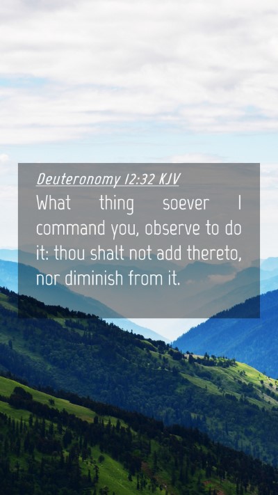 Picture 04 - Deuteronomy 12:32 KJV Mobile Phone Wallpaper - What thing soever I command you, observe to do - Mobile Bible Verse Wallpaper