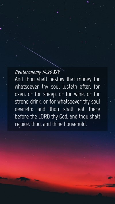 Picture 04 - Deuteronomy 14:26 KJV Mobile Phone Wallpaper - And thou shalt bestow that money for whatsoever - Mobile Bible Verse Wallpaper