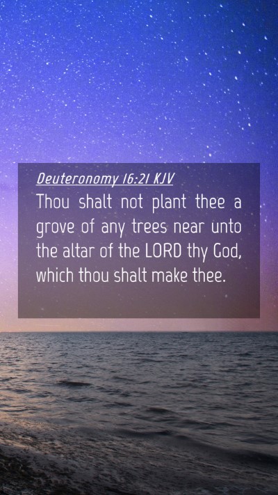 Picture 04 - Deuteronomy 16:21 KJV Mobile Phone Wallpaper - Thou shalt not plant thee a grove of any trees - Mobile Bible Verse Wallpaper