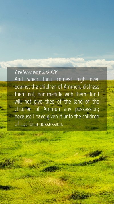 Picture 04 - Deuteronomy 2:19 KJV Mobile Phone Wallpaper - And when thou comest nigh over against the - Mobile Bible Verse Wallpaper