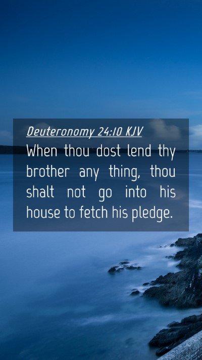 Picture 04 - Deuteronomy 24:10 KJV Mobile Phone Wallpaper - When thou dost lend thy brother any thing, thou - Mobile Bible Verse Wallpaper