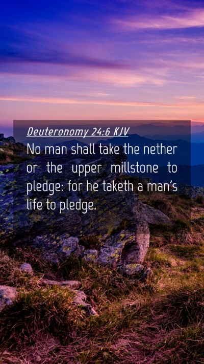 Picture 04 - Deuteronomy 24:6 KJV Mobile Phone Wallpaper - No man shall take the nether or the upper - Mobile Bible Verse Wallpaper