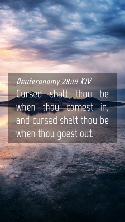 Picture 04 - Deuteronomy 28:19 KJV Mobile Phone Wallpaper - Cursed shalt thou be when thou comest in, and - Mobile Bible Verse Wallpaper