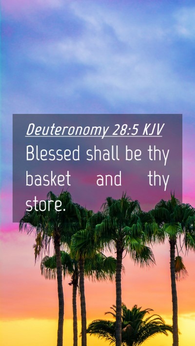 Picture 04 - Deuteronomy 28:5 KJV Mobile Phone Wallpaper - Blessed shall be thy basket and thy - Mobile Bible Verse Wallpaper