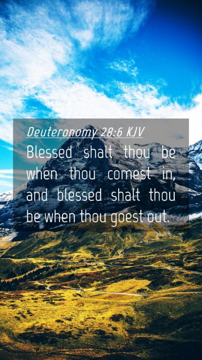 Picture 04 - Deuteronomy 28:6 KJV Mobile Phone Wallpaper - Blessed shalt thou be when thou comest in, and - Mobile Bible Verse Wallpaper