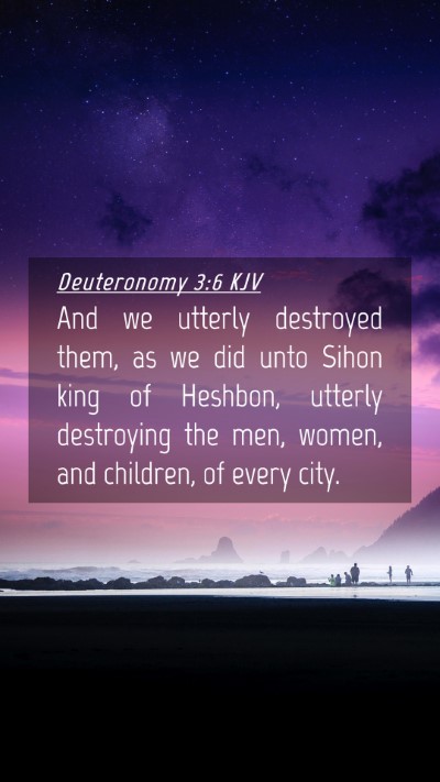 Picture 04 - Deuteronomy 3:6 KJV Mobile Phone Wallpaper - And we utterly destroyed them, as we did unto - Mobile Bible Verse Wallpaper
