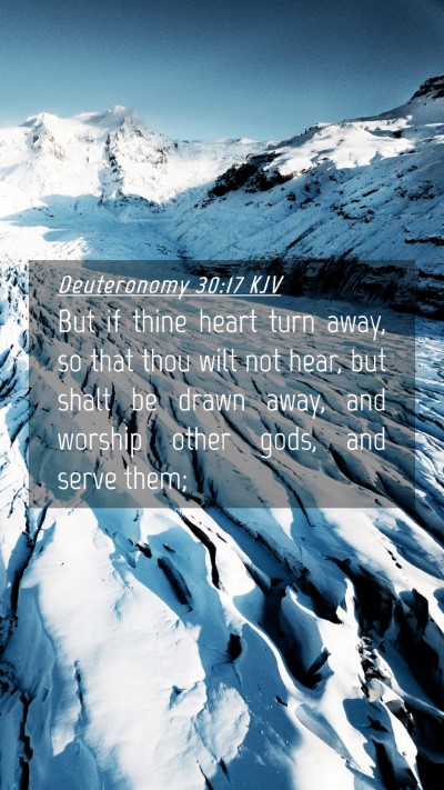 Picture 04 - Deuteronomy 30:17 KJV Mobile Phone Wallpaper - But if thine heart turn away, so that thou wilt - Mobile Bible Verse Wallpaper