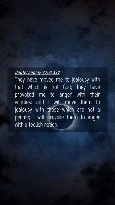 Picture 04 - Deuteronomy 32:21 KJV Mobile Phone Wallpaper - They have moved me to jealousy with that which is - Mobile Bible Verse Wallpaper
