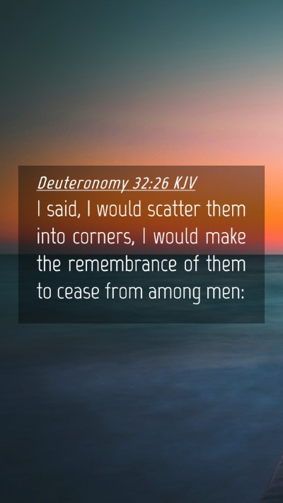 Picture 04 - Deuteronomy 32:26 KJV Mobile Phone Wallpaper - I said, I would scatter them into corners, I - Mobile Bible Verse Wallpaper