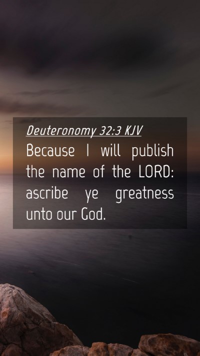 Picture 04 - Deuteronomy 32:3 KJV Mobile Phone Wallpaper - Because I will publish the name of the LORD: - Mobile Bible Verse Wallpaper