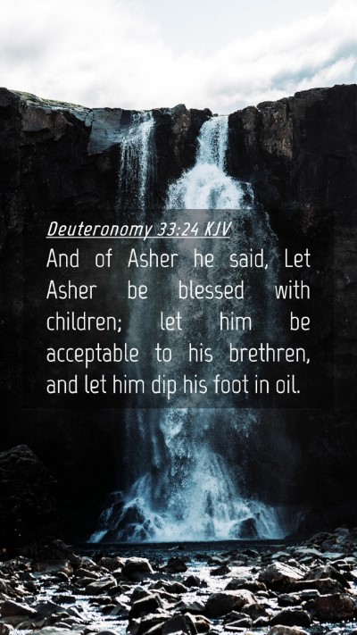 Picture 04 - Deuteronomy 33:24 KJV Mobile Phone Wallpaper - And of Asher he said, Let Asher be blessed with - Mobile Bible Verse Wallpaper