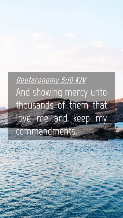 Picture 04 - Deuteronomy 5:10 KJV Mobile Phone Wallpaper - And showing mercy unto thousands of them that - Mobile Bible Verse Wallpaper