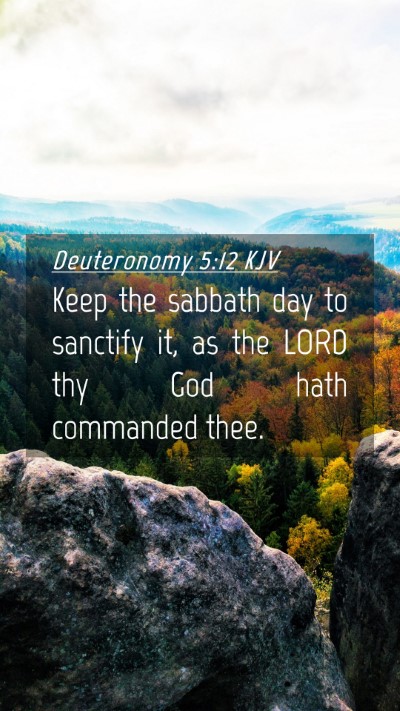 Picture 04 - Deuteronomy 5:12 KJV Mobile Phone Wallpaper - Keep the sabbath day to sanctify it, as the LORD - Mobile Bible Verse Wallpaper