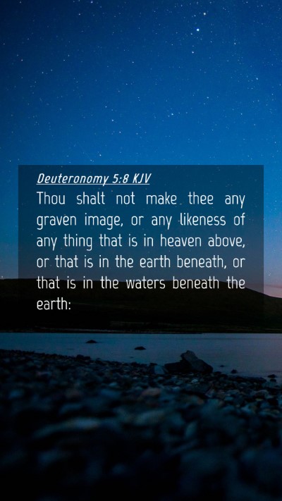 Picture 04 - Deuteronomy 5:8 KJV Mobile Phone Wallpaper - Thou shalt not make thee any graven image, or any - Mobile Bible Verse Wallpaper