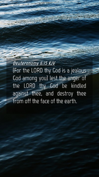 Picture 04 - Deuteronomy 6:15 KJV Mobile Phone Wallpaper - (For the LORD thy God is a jealous God among you) - Mobile Bible Verse Wallpaper
