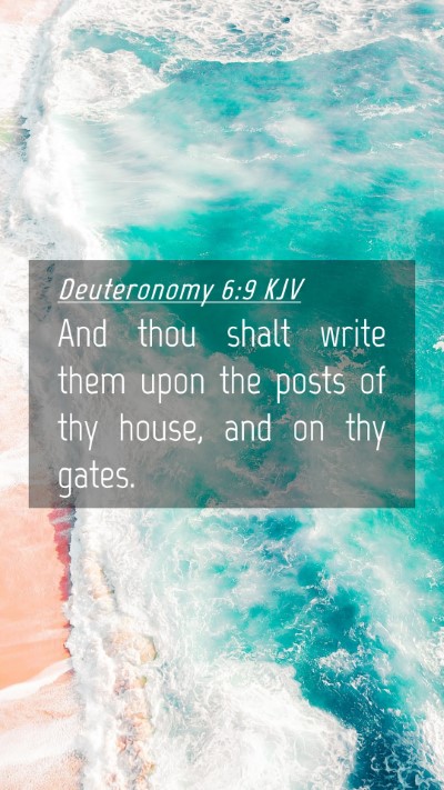 Picture 04 - Deuteronomy 6:9 KJV Mobile Phone Wallpaper - And thou shalt write them upon the posts of thy - Mobile Bible Verse Wallpaper