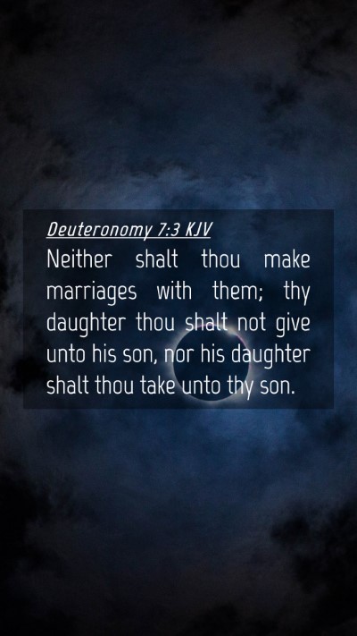Picture 04 - Deuteronomy 7:3 KJV Mobile Phone Wallpaper - Neither shalt thou make marriages with them; thy - Mobile Bible Verse Wallpaper
