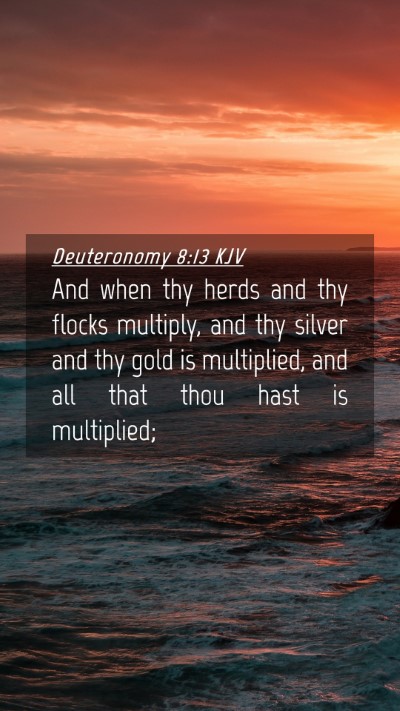 Picture 04 - Deuteronomy 8:13 KJV Mobile Phone Wallpaper - And when thy herds and thy flocks multiply, and - Mobile Bible Verse Wallpaper